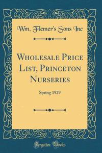 Wholesale Price List, Princeton Nurseries: Spring 1929 (Classic Reprint)
