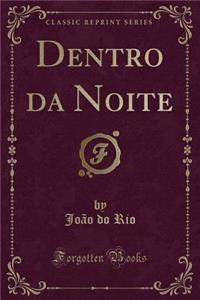 Dentro Da Noite (Classic Reprint)