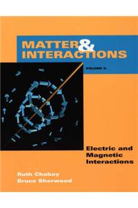 Matter and Interactions: v.2: Electric and Magnetic Interaction