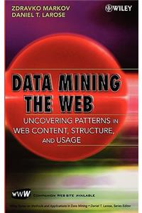 Data-Mining the Web: Uncovering Patterns in Web Content, Structure, and Usage