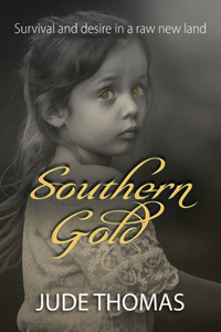 Southern Gold: Survival and Desire in a Raw New Land