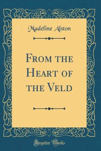 From the Heart of the Veld (Classic Reprint)