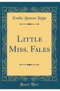 Little Miss. Fales (Classic Reprint)