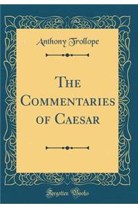 The Commentaries of Caesar (Classic Reprint)