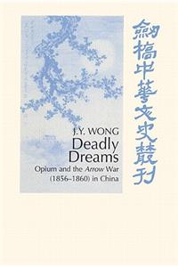 Deadly Dreams: Opium and the Arrow War (1856-1860) in China