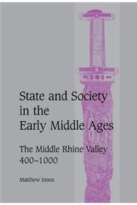 State and Society in the Early Middle Ages: The Middle Rhine Valley, 400 1000