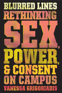 Blurred Lines: Rethinking Sex, Power, and Consent on Campus