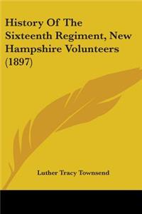 History Of The Sixteenth Regiment, New Hampshire Volunteers (1897)
