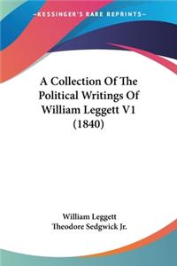 Collection Of The Political Writings Of William Leggett V1 (1840)