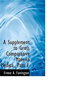 A Supplement to Gross Comparative Materia Medica, Part I.