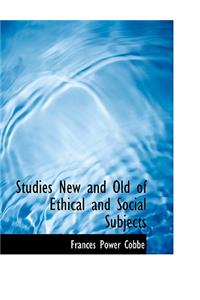 Studies New and Old of Ethical and Social Subjects