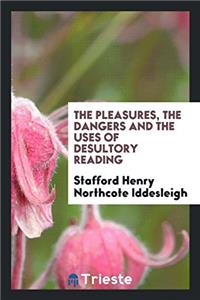 The Pleasures, the Dangers and the Uses of Desultory Reading