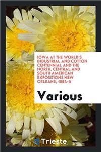 Iowa at the World's Industrial and Cotton Centennial and the North, Central and South American Expositions New Orleans, 1884-6