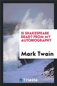 Is Shakespeare Dead?: From My Autobiography