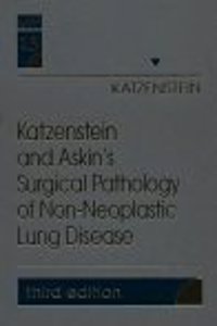 Katzenstein and Askin's Surgical Pathology of Non-Neoplastic Lung Disease: Volume 13 in the Major Problems in Pathology Series: v. 13