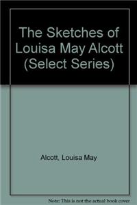 The Sketches Of Louisa May Alcott