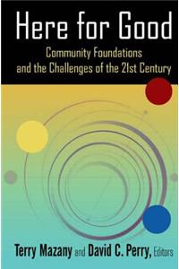 Here for Good: Community Foundations and the Challenges of the 21st Century