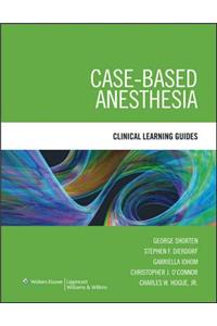 Case-Based Anesthesia: Clinical Learning Guides