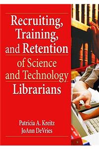 Recruiting, Training, and Retention of Science and Technology Librarians