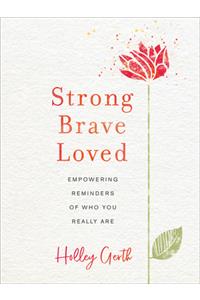 Strong, Brave, Loved – Empowering Reminders of Who You Really Are
