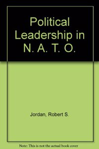 Political Leadership in NATO: A Study in Multinational Diplomacy