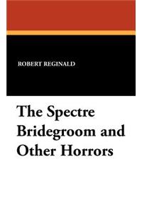 Spectre Bridegroom and Other Horrors