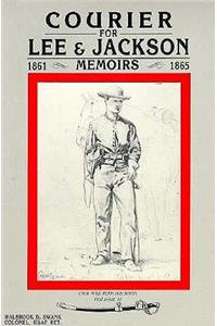 Courier for Lee and Jackson: Memoirs of Sergegant John Gill, 1861-1865