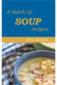 A Batch of Soup Recipes
