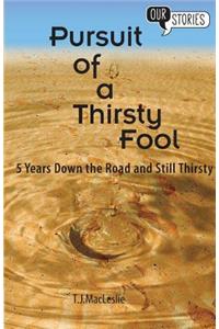 Pursuit of a Thirsty Fool