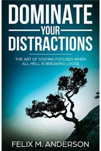 Dominate Your Distractions