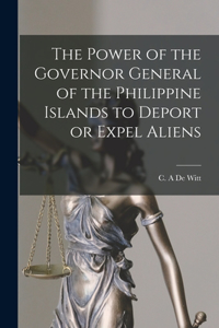 Power of the Governor General of the Philippine Islands to Deport or Expel Aliens