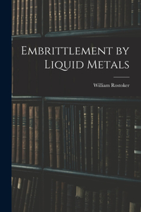 Embrittlement by Liquid Metals