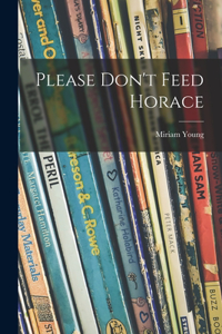 Please Don't Feed Horace