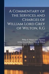 A Commentary of the Services and Charges of William Lord Grey of Wilton, K.G