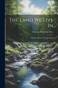 Land we Live in; the Boys' Book of Conservation