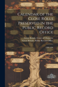 Calendar of the Close Rolls Preserved in the Public Record Office