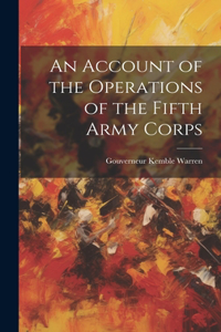 Account of the Operations of the Fifth Army Corps