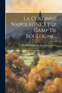 La Colonne Napoléone Et Le Camp De Boulogne...