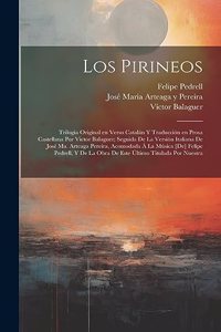 Pirineos; trilogia original en verso catalán y traducción en prosa castellana por Victor Balaguer; seguida de la versión italiana de José Ma. Arteaga Pereira, acomodada á la música [de] Felipe Pedrell, y de la obra de este último titulada Por nuest