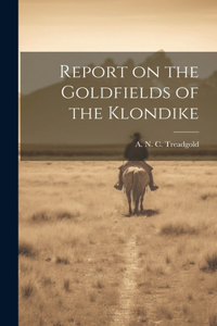 Report on the Goldfields of the Klondike