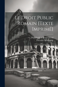 Le Droit Public Romain [texte Imprimé]