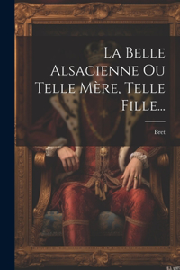 La Belle Alsacienne Ou Telle Mère, Telle Fille...