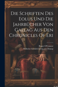 Die Schriften Des Eolus Und Die Jahrbücher Von Gaelag Aus Den Chronicles Of Eri