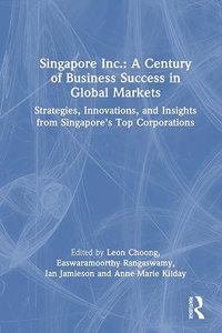 Singapore Inc.: A Century of Business Success in Global Markets