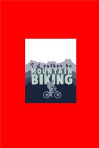 I'd Rather Be Mountain Biking