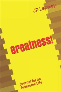 Greatness!: Journal for an Awesome Life