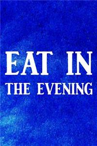 Eat In The Evening