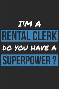 Rental Clerk Notebook - I'm A Rental Clerk Do You Have A Superpower? - Funny Gift for Rental Clerk - Rental Clerk Journal