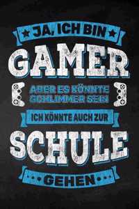 Ja, ich bin Gamer aber es könnte schlimmer sein ich könnte auch zur Schule gehen