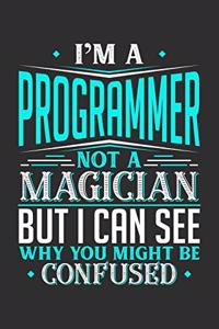 I'm A Programmer Not A Magician But I can See Why You Might Be Confused